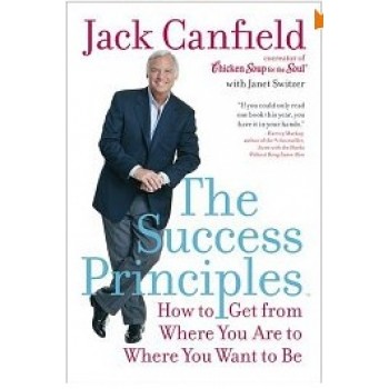 The Success Principles(TM): How to Get from Where You Are to Where You Want to Be by Jack Canfield
